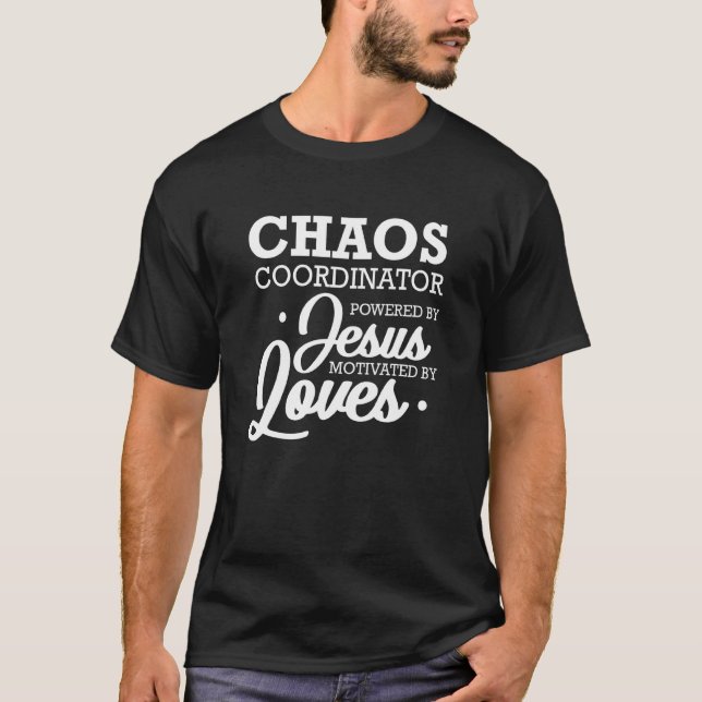 Chaos Coordinator Powered By Jesus Motivated By Lo T-Shirt (Front)