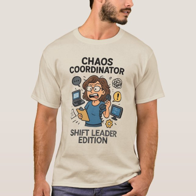 Chaos Coordinator: Shift Leader Edition  T-Shirt (Front)