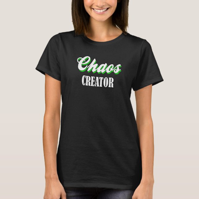 Chaos Creator - Fun Statement Funny Outfit Funny S T-Shirt (Front)