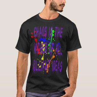 Chaos IsThe Mother Of All Brilliant Ideas Quote 3 T-Shirt