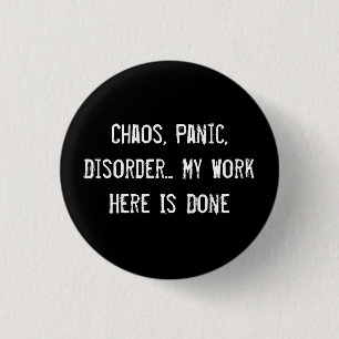 Chaos, Panic, Disorder... My Work Here Is Done 3 Cm Round Badge