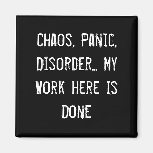 Chaos, Panic, Disorder... My Work Here Is Done Magnet (Front)