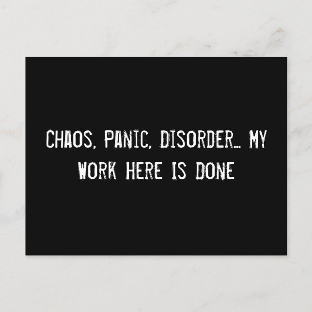 Chaos, Panic, Disorder... My Work Here Is Done Postcard (Front)