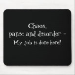 Chaos, panic saying Mouse Pad<br><div class="desc">Great gift item for a co-worker or boss!</div>