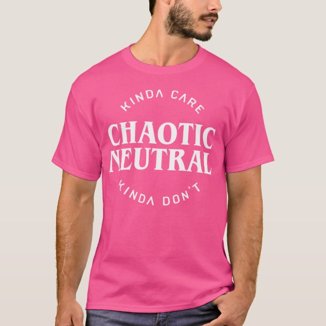 Chaotic Neutral Alignment Kinda Care Kinda Don'T F T-Shirt (Front)