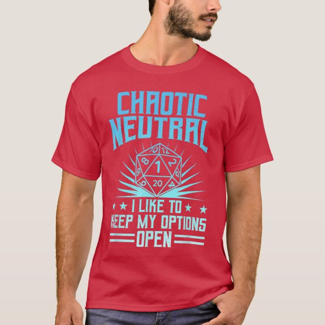 Chaotic Neutral I Like to Keep My Options Open D20 T-Shirt (Front)