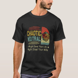 Chaotic Neutral Might Save Your Life Might Steal Y T-Shirt