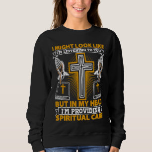 Chaplain I Might Look Like Im Listening To You Rel Sweatshirt