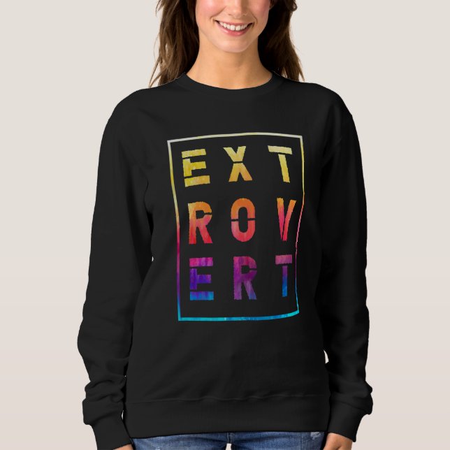 Character Friendly Behavior Extroverted Extrovert  Sweatshirt (Front)