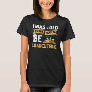 Charcuterie Board Cheese Plate Meat Recipes Ideas  T-Shirt