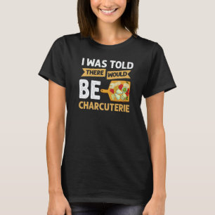 Charcuterie Board Cheese Plate Meat Recipes Ideas T-Shirt