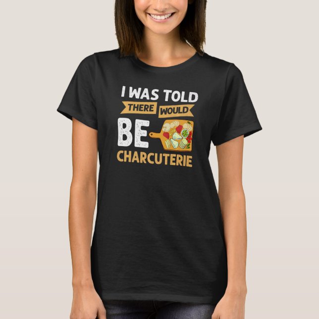 Charcuterie Board Cheese Plate Meat Recipes Ideas  T-Shirt (Front)