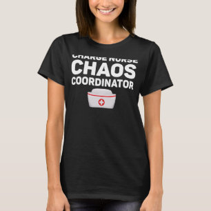 Charge Nurse Chaos Coordinator Rn Nurse T-Shirt