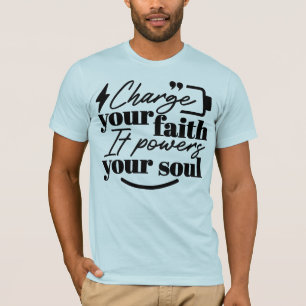 Charge Your Faith – Christian Inspirational Quote  T-Shirt