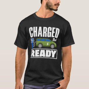 Charged and ready Battery Electric Vehicle EV T-Shirt
