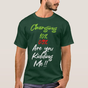 Charging 10 9 are you kidding me funny tshirt