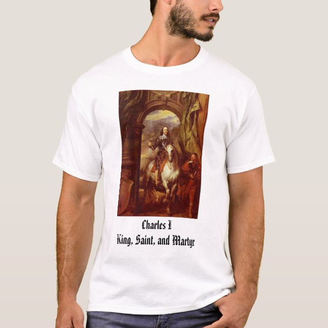 Charles I, Charles I King, Saint, and Martyr T-Shirt (Front)
