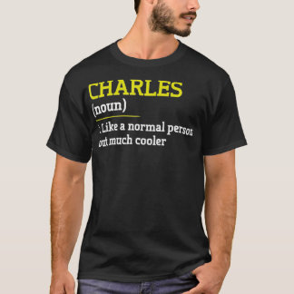 Charles Like A Normal Person But Cooler Funny Firs T-Shirt