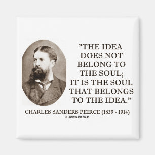 Charles Sanders Peirce Soul Belongs To The Idea Magnet