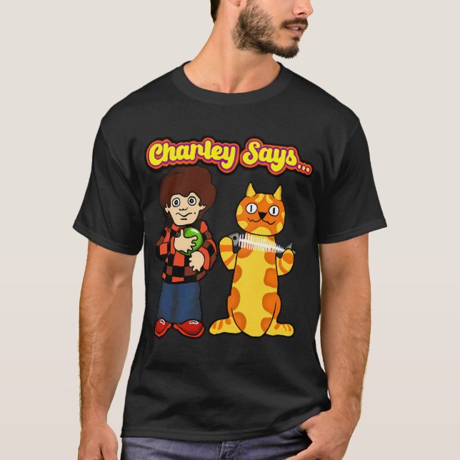 Charley Says... T-Shirt (Front)