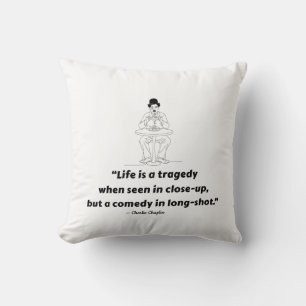 Charlie Chaplin Quote – Life Is a Tragedy  Cushion