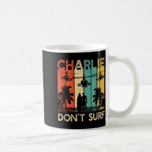 Charlie Don't Surf Shirt Military Vietnam War Acal Coffee Mug