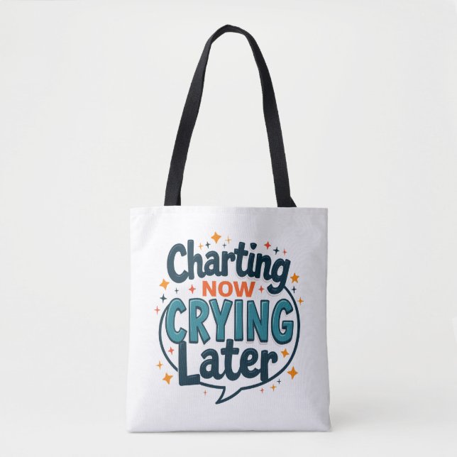 Charting Now Crying Later Nurse Tote Bag (Front)