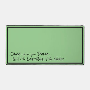 "Chase down your Dream..." Phrase Black Lettering Desk Mat