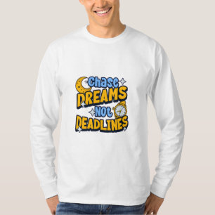 Chase Dreams Not Deadlines Inspirational T-Shirt