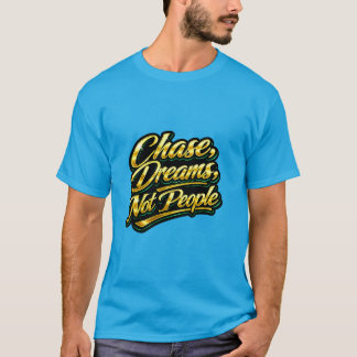Chase Dreams Not People Gold Quote Gift T-Shirt