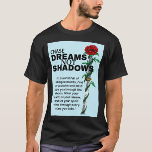 Chase dreams not shadows T-Shirt