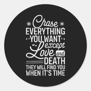 Chase Everything You Want Except Love And Death En Classic Round Sticker