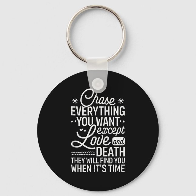 Chase Everything You Want Except Love And Death En Key Ring (Front)
