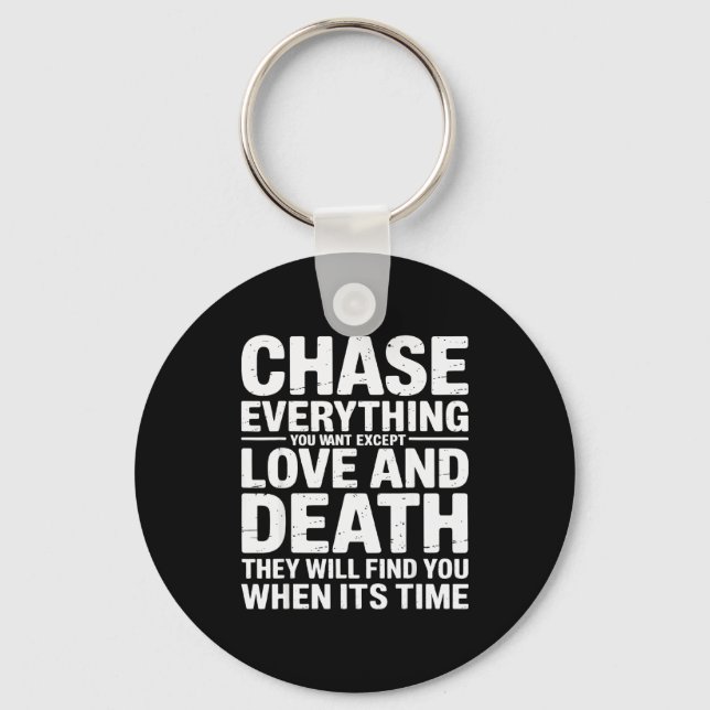 Chase Everything You Want Except Love And Death En Key Ring (Front)