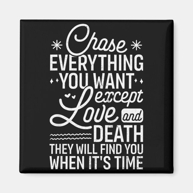 Chase Everything You Want Except Love And Death En Magnet (Front)