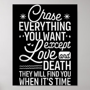 Chase Everything You Want Except Love And Death En Poster