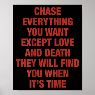 Chase Everything You Want Except Love And Death (o Poster