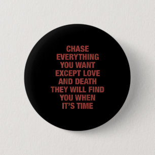 Chase Everything You Want Except Love And Death Th 6 Cm Round Badge