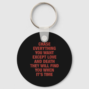 Chase Everything You Want Except Love And Death Th Key Ring
