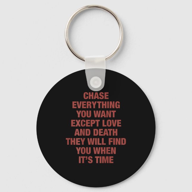 Chase Everything You Want Except Love And Death Th Key Ring (Front)