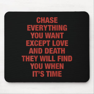 Chase Everything You Want Except Love And Death Th Mouse Pad