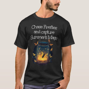 Chase Fireflies and capture summery Magic T-Shirt