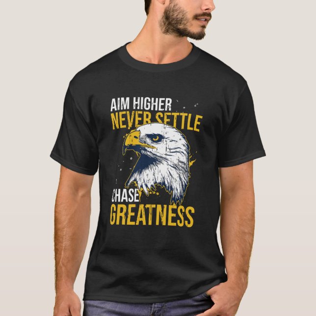 Chase Greatness Eagle Aim Higher Never Settle  T-Shirt (Front)