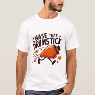 Chase That Drumstick - Turkey Trot Running Thanksg T-Shirt