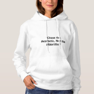 "Chase the Aesthetic, Not the Algorithm." a slogan Hoodie