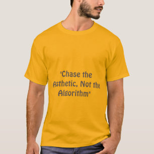 "Chase the Aesthetic, Not the Algorithm." slogan T-Shirt
