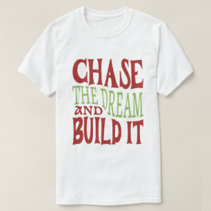 Chase The Dream And Build It T-Shirt