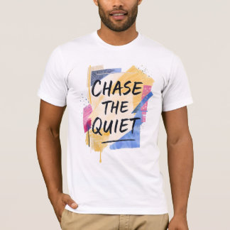 Chase the Quiet T-Shirt