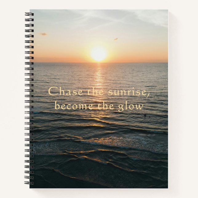 Chase The Sunrise Become The Glow Ocean  Notebook (Front)