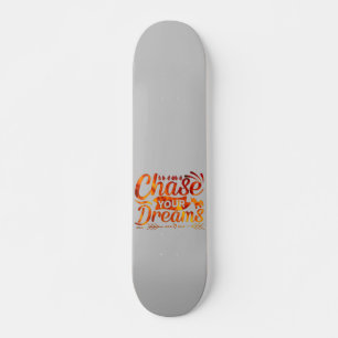 CHASE YOUR DREAMS motivational quote gift          Skateboard